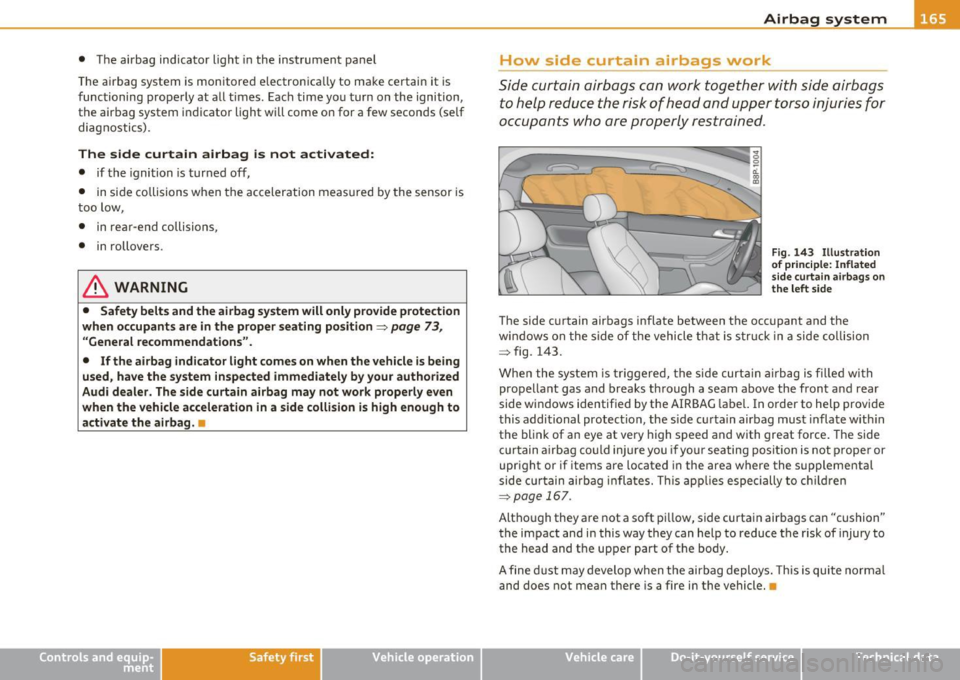 AUDI A3 2011 Owner´s Manual • The airbag indicator light in the instrument panel
The airbag system is monitored electronically to make certain it is
functioning properly at all times. Each time you turn on AUDI A3 2011 Owner´s Manual • The airbag indicator light in the instrument panel
The airbag system is monitored electronically to make certain it is
functioning properly at all times. Each time you turn on