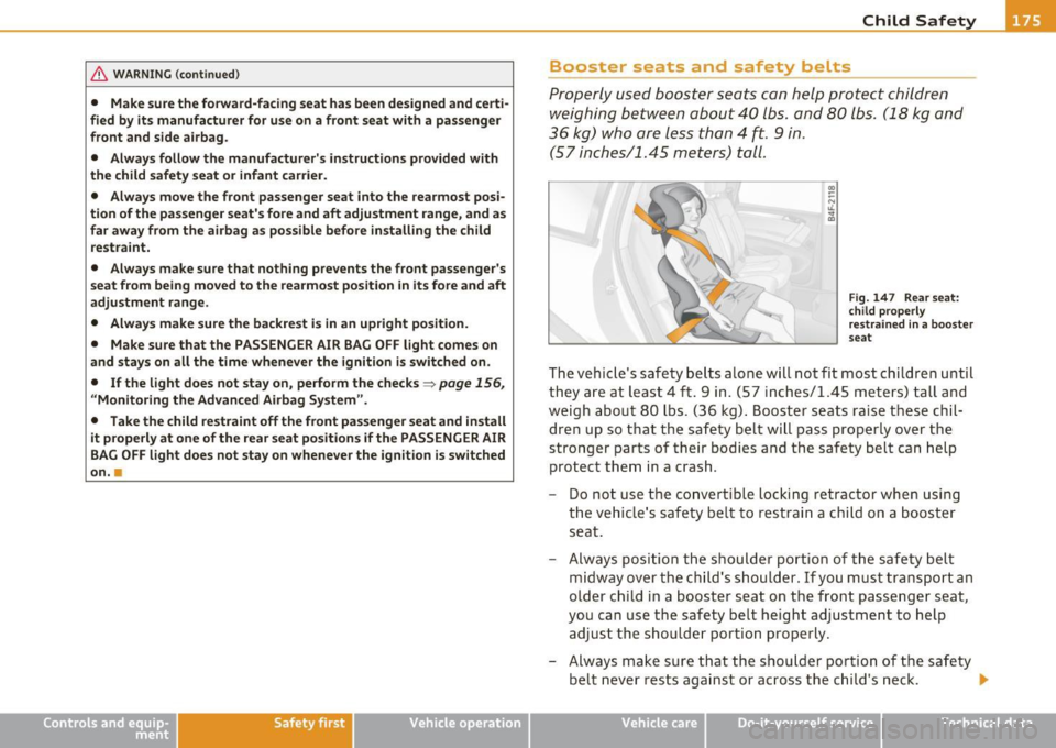 AUDI A3 2011 Owner´s Manual & WARNING (continued)
• Make sure the forward-facing seat has been designed and certi·
fied by its manufacturer for use
on a front seat with a passenger
front and side airbag.
â AUDI A3 2011 Owner´s Manual & WARNING (continued)
• Make sure the forward-facing seat has been designed and certi·
fied by its manufacturer for use
on a front seat with a passenger
front and side airbag.
â