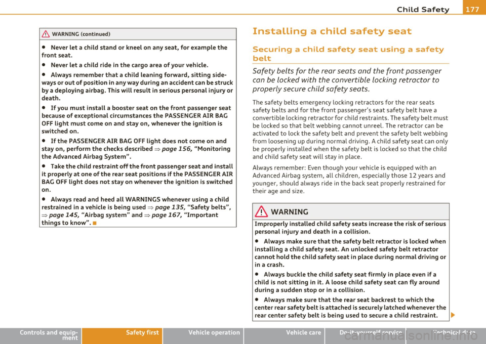 AUDI A3 2011 Owner´s Manual _____________________________________________ C _h_i_ld _ S_ a_ f_ e_ t__. y---_fflII
& WA RNING (c on tinued )
• Never let a child stand or kneel on an y seat , for e xample the
fro AUDI A3 2011 Owner´s Manual _____________________________________________ C _h_i_ld _ S_ a_ f_ e_ t__. y---_fflII
& WA RNING (c on tinued )
• Never let a child stand or kneel on an y seat , for e xample the
fro