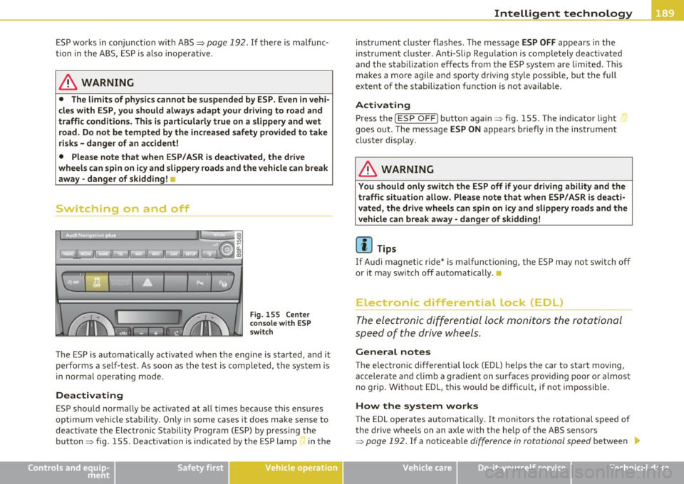 AUDI A3 2011 Owner´s Manual _________________________________________ I_ n_ t_ e_ ll_,igent technology ,__E~-
ESP works in co njunction w ith ABS~ page 192 . If there is malfunc
t ion in the ABS, ESP is also inop AUDI A3 2011 Owner´s Manual _________________________________________ I_ n_ t_ e_ ll_,igent technology ,__E~-
ESP works in co njunction w ith ABS~ page 192 . If there is malfunc
t ion in the ABS, ESP is also inop