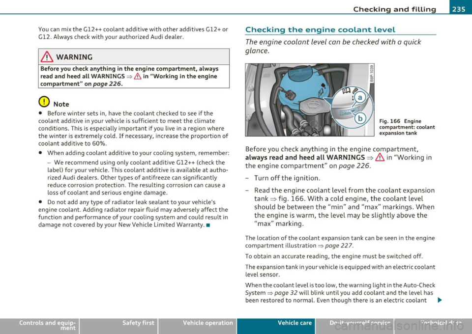 AUDI A3 2011 Owner´s Manual Checking and filling --------------------=------=:;______,.J VPII
You can mix the G12++ coolant additive with other additives G12+ or
Gl2. Always check with yo ur authorized Aud i dealer. AUDI A3 2011 Owner´s Manual Checking and filling --------------------=------=:;______,.J VPII
You can mix the G12++ coolant additive with other additives G12+ or
Gl2. Always check with yo ur authorized Aud i dealer.
