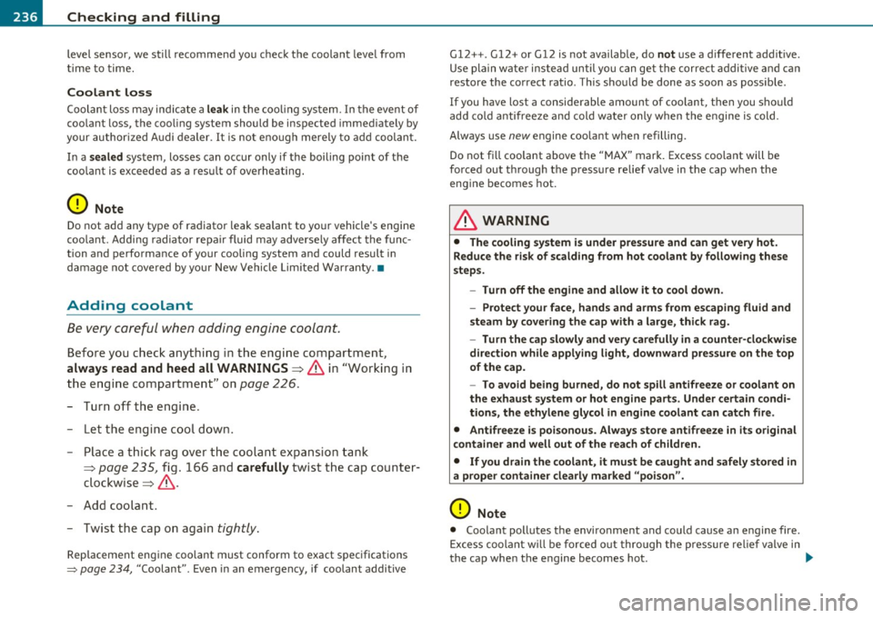 AUDI A3 2011  Owner´s Manual ___ C_ h_ e_c _k _i _ n _g ~ a_n _d_ f_il _l_in _ g _________________________________________  _ 
level  sensor,  we  still  recommend  you  check  the  coolant  leve l from 
ti me  to  time. 
Coolant