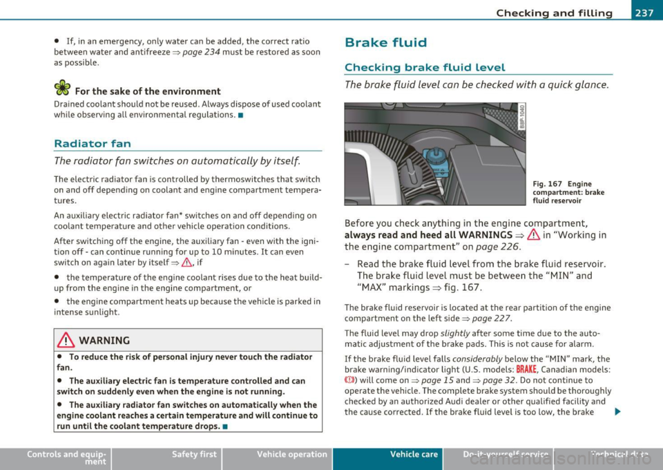 AUDI A3 2011 Owner´s Manual ___________________________________________ C_ h _ e_c _k _ i_n -=g .._ a_n _ d_ f_i _ll _i _ n -=g -- ....... m
• If, in an emergency, only water can be added, the correct ratio
betwe AUDI A3 2011 Owner´s Manual ___________________________________________ C_ h _ e_c _k _ i_n -=g .._ a_n _ d_ f_i _ll _i _ n -=g -- ....... m
• If, in an emergency, only water can be added, the correct ratio
betwe