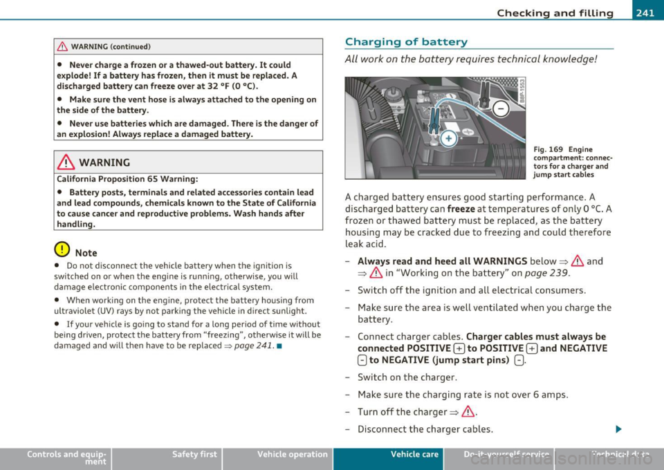 AUDI A3 2011  Owner´s Manual _____________________________________________ C_h _ e_ c_ k_in --= g-- a_n _d_ f_i _ll _i_n -=g ::;__ ____.fflll 
& WARNING  (continued) 
•  Never  charge a frozen  or  a thawed-out  battery. It co