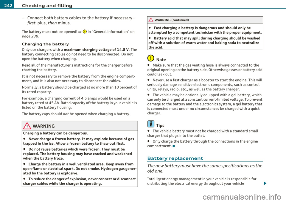 AUDI A3 2011 Owner´s Manual ___ C_ h_ e_c _k _i _ n _g ~ a_n _d_ f_il _l_in _ g _________________________________________ _
- Connect both battery cables to the batt ery if necessary -
first plus, then minus .
The batt AUDI A3 2011 Owner´s Manual ___ C_ h_ e_c _k _i _ n _g ~ a_n _d_ f_il _l_in _ g _________________________________________ _
- Connect both battery cables to the batt ery if necessary -
first plus, then minus .
The batt
