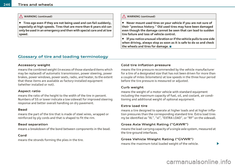 AUDI A3 2011  Owner´s Manual -~_T_ ir_e_ s_ a_ n_ d_ w_ h_e_ e_ ls _______________________________________________  _ 
& WARNING  (conti nu ed ) 
•  Tire s age  even  if they  are not  being  used  and  can fail  suddenly , 
es