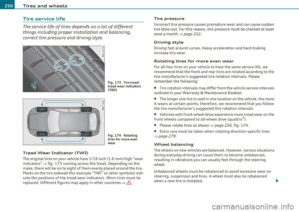 AUDI A3 2011  Owner´s Manual lffll __ T_ i_ r _e _s_ a_n_ d_ w_ h_ e_e_ l_ s _______________________________________________  _ 
Tire  service  Life 
The servi ce life  of  tires  depends  on  a  lot  of  different 
things  inclu