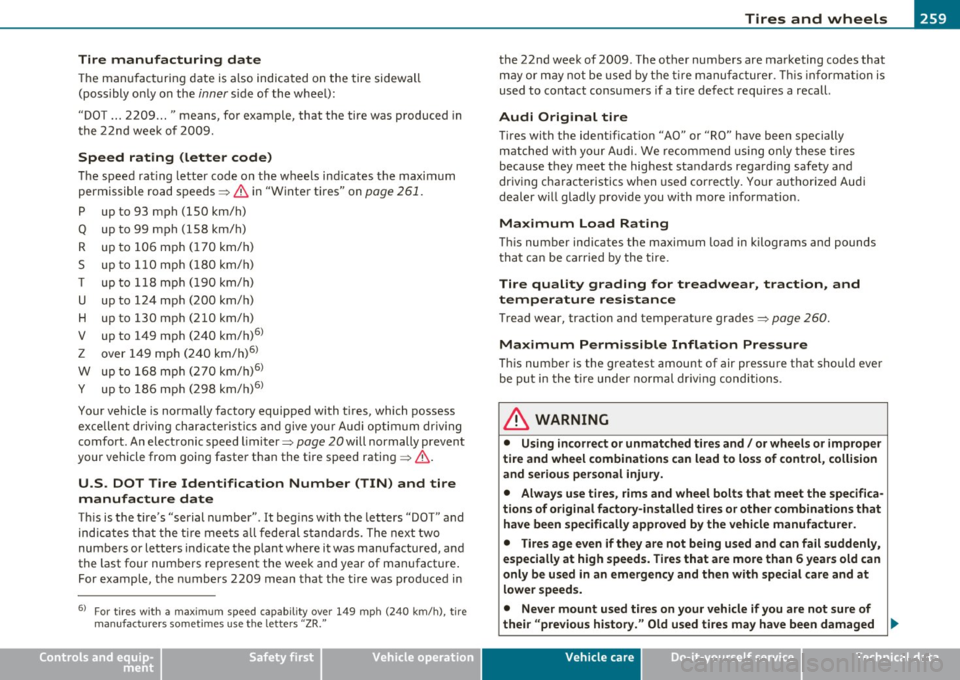 AUDI A3 2011  Owner´s Manual ________________________________________________ T_i_re _ s_ a _ n_d_ w_ h_ e_ e_l_s  __  _ 
Tire  manufacturing  date 
The m an ufac tu ring  date  is a lso indicated  on the  tire  sidewall 
(poss i