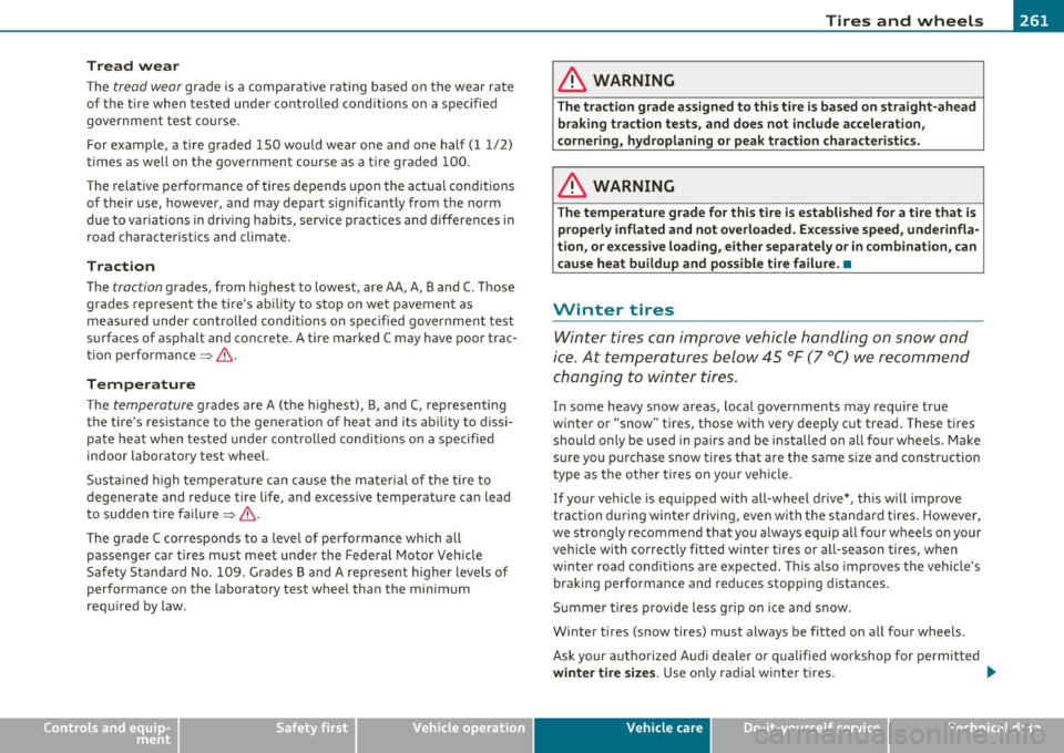 AUDI A3 2011  Owner´s Manual __________________________________________________ T_i_ r _e _s_ a_ n_ d_ w_ h_e_ e _ l_s  __  _ 
Tread  wear 
The tread wear grade  is a  compa ra tive ra ting  based  on  the  wear  rate 
of  the  t