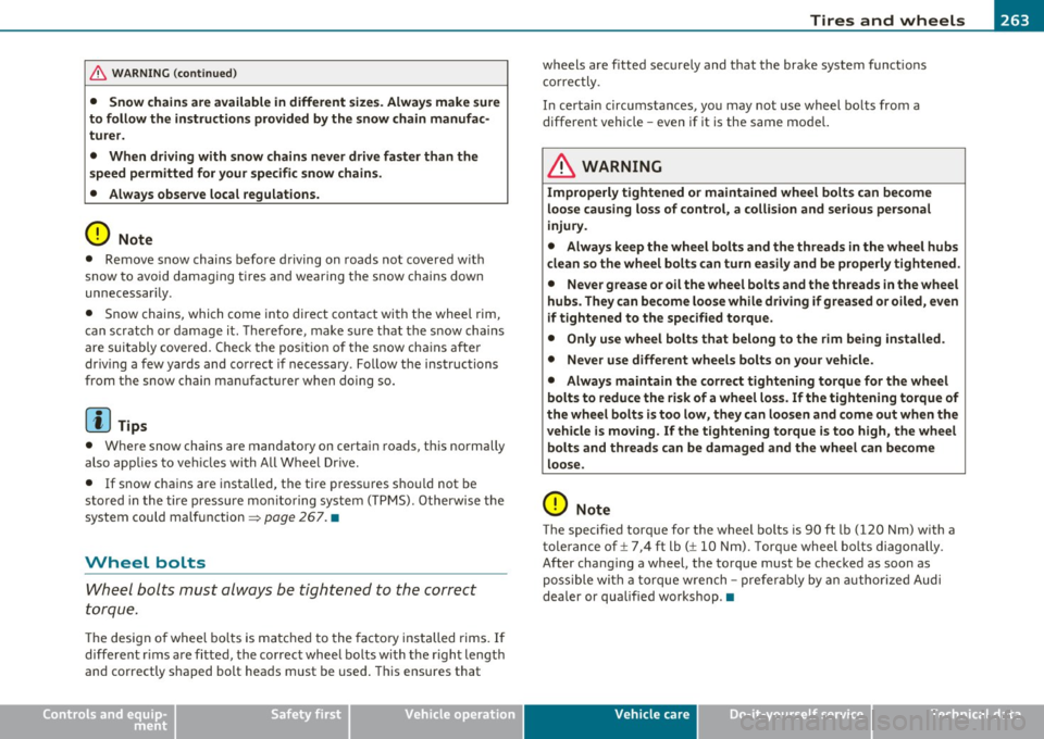 AUDI A3 2011  Owner´s Manual ________________________________________________ T_i_re _ s_ a _ n_d_ w_ h_ e_ e_l_s  __  _ 
& WARNING  (co ntinued ) 
• Snow  chain s are available  in different  sizes.  Always make  sure 
to  fol