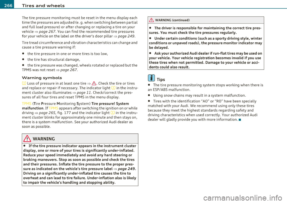 AUDI A3 2011  Owner´s Manual -~_T_ ir_e_ s_ a_ n_ d_ w_ h_e_ e_ ls _______________________________________________  _ 
The ti re  pr essure mon itor ing  must  be  reset  in the  m enu display  each 
t im e th e pre ssur es a re 