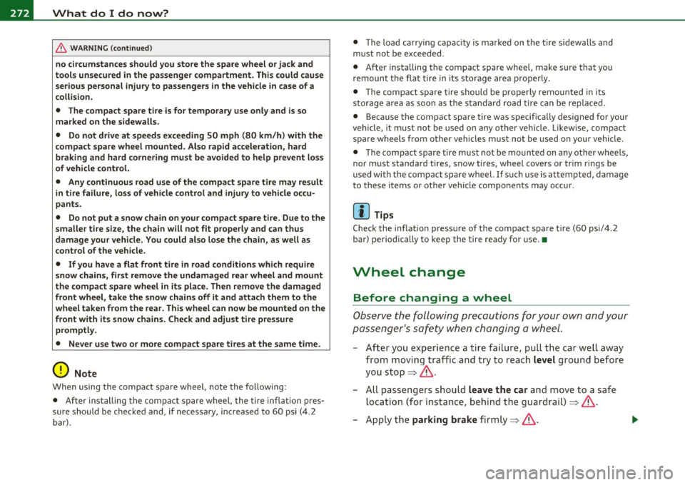 AUDI A3 2011 Owner´s Manual -What do I do now? Pllf...__ ______________ _
& WARNING (continued)
no circumstances should you store the spare wheel or jack and
tools uns ecured in the passenger compartment. Th AUDI A3 2011 Owner´s Manual -What do I do now? Pllf...__ ______________ _
& WARNING (continued)
no circumstances should you store the spare wheel or jack and
tools uns ecured in the passenger compartment. Th