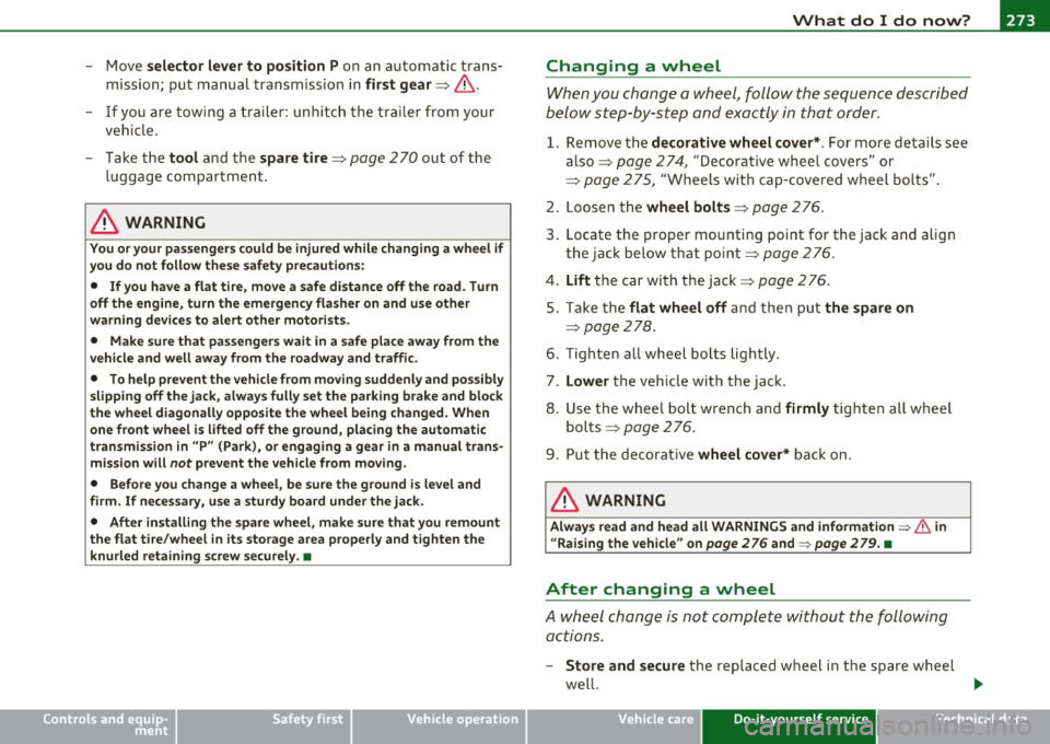 AUDI A3 2011 Owner´s Manual What do I do now? -________________ Vflll
- Move selector lever to position Pon an automatic trans
mission; put manual transmission in
first gear=> &.
-If you are towing a trailer AUDI A3 2011 Owner´s Manual What do I do now? -________________ Vflll
- Move selector lever to position Pon an automatic trans
mission; put manual transmission in
first gear=> &.
-If you are towing a trailer