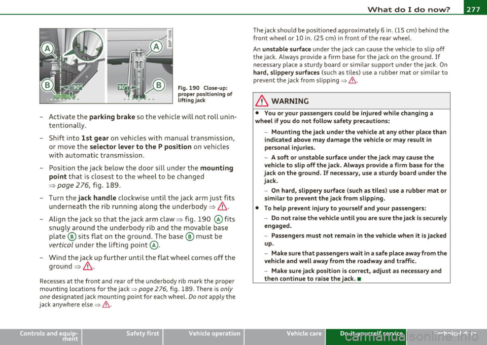 AUDI A3 2011  Owner´s Manual _____________________________________________ W __  h_a _ t_ d_o_ I_ d _ o_ n_o_ w_ ? _ ___.flI 
F ig.  190  Close -u p : 
pro per  po sit io ning  of 
lifting  ja ck 
- Activate  t he  parking  brak