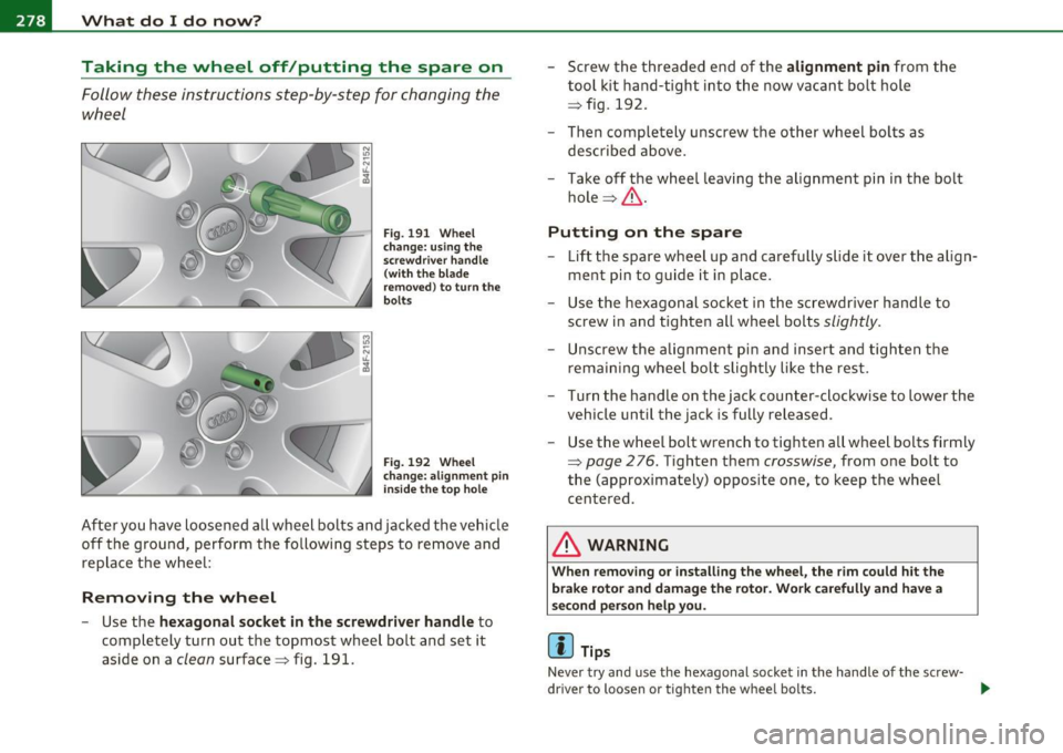AUDI A3 2011  Owner´s Manual lffll.,___W_ h_ a_t _ d_ o_ I_d_ o_ n_o _w_ ? ___________________________________________  _ 
Taking  the  wheel  off/putting  the  spare  on 
Follow  these  instructions  step-by-step  for  changing 