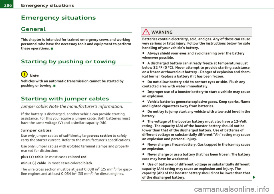 AUDI A3 2011  Owner´s Manual 111.___E_ m_ e_r-= g=- e_ n_c-= y-- s_ i_t _u _a_ t_ i_ o _ n_ s ____________________________________________  _ 
Emergency  situations 
General 
This chapter  is intended  for  trained  emergency  c