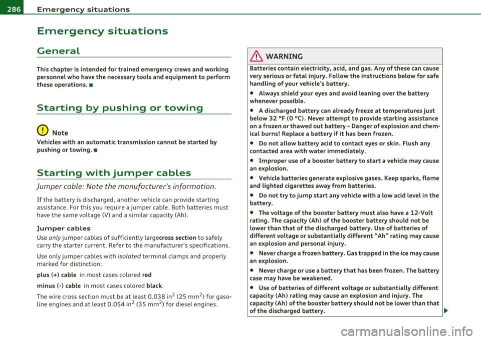 AUDI A3 2011 Owner´s Manual 111.___E_ m_ e_r-= g=- e_ n_c-= y-- s_ i_t _u _a_ t_ i_ o _ n_ s ____________________________________________ _
Emergency situations
General
This chapter is intended for trained emergency c AUDI A3 2011 Owner´s Manual 111.___E_ m_ e_r-= g=- e_ n_c-= y-- s_ i_t _u _a_ t_ i_ o _ n_ s ____________________________________________ _
Emergency situations
General
This chapter is intended for trained emergency c
