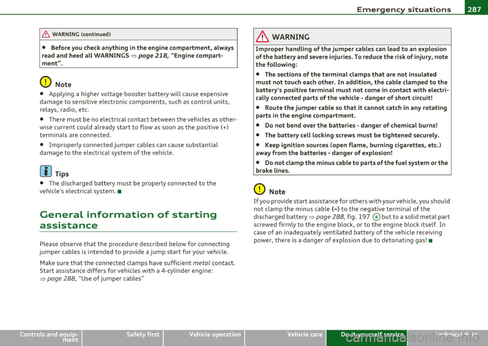 AUDI A3 2011 Owner´s Manual _____________________________________________ E_ m_ e_r-= g ::.. e_ n_c-= y- s_ i_t _u _a_ t_ i_ o _ n_ s __ fflll
& WARNING (co ntinued )
• Before you che ck anything in the engine compartm AUDI A3 2011 Owner´s Manual _____________________________________________ E_ m_ e_r-= g ::.. e_ n_c-= y- s_ i_t _u _a_ t_ i_ o _ n_ s __ fflll
& WARNING (co ntinued )
• Before you che ck anything in the engine compartm