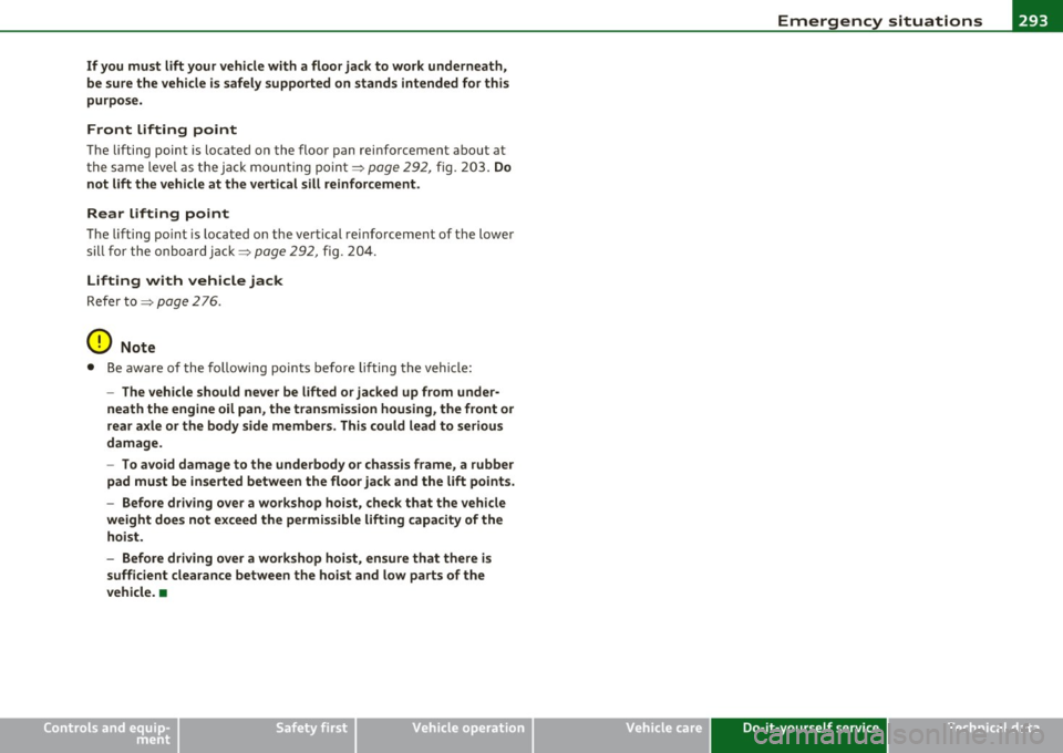 AUDI A3 2011  Owner´s Manual _______________________________________________ E_ m_ e_r_, g::;._ e_n _ c"" y:.- s_ it_u_ a_t _ i_o _n_ s __  _ 
If  you  must  lift  your  vehicle with  a floor  jack  to  work  underneath, 
be sur