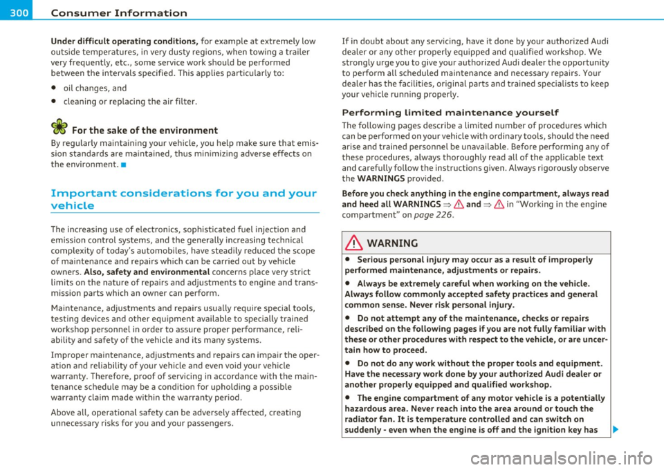 AUDI A3 2011 Owner´s Manual ___ C_ o_n_ s _ u_m_ e_ r_ I_ n_ f_o _r_ m_ a_ t_io _ n _____________________________________________ _
Under difficult operating conditions, for example at extreme ly low
outs ide temperatu AUDI A3 2011 Owner´s Manual ___ C_ o_n_ s _ u_m_ e_ r_ I_ n_ f_o _r_ m_ a_ t_io _ n _____________________________________________ _
Under difficult operating conditions, for example at extreme ly low
outs ide temperatu