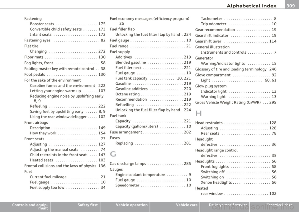 AUDI A3 2011  Owner´s Manual ___________________________________________ A_ l:.. p _h _a_ b_ e_t _ic _a_ l_ in_ d _ e_x  __  _ 
Fastening 
Booster  seats  ............... ... .. 17 
5 
Convert ible  child  safety  seats  .. .....