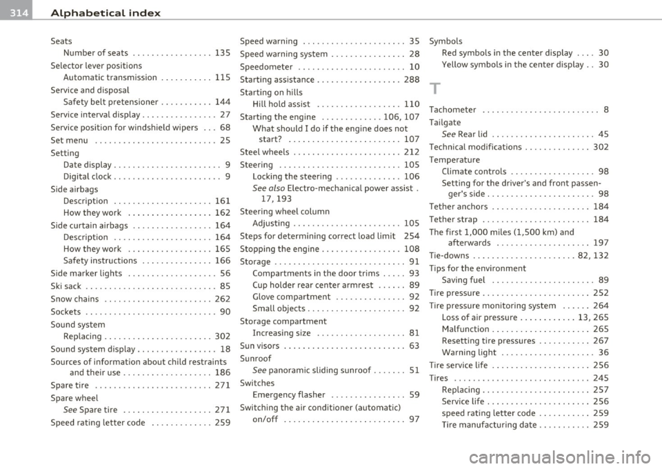 AUDI A3 2011  Owner´s Manual -Alphabetical  inde x -~ =-.::..::..:.==.:.....:.:...:.=.=.:.:  ___________________  _ 
Seats 
Number  of  seats 
135 
Selector  lever  positions 
Automatic  transmission  .  . . .  . .  . .  . . . 
1