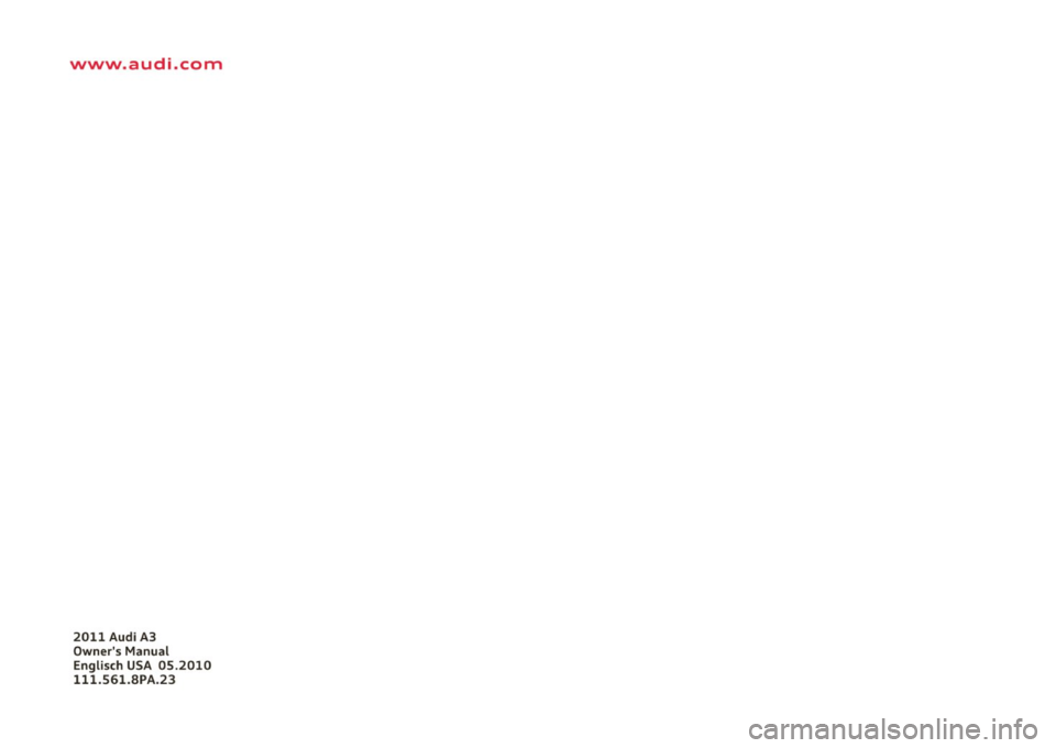 AUDI A3 2011  Owner´s Manual www.audi.com 
2011  Audi  A3 
Owners  Manual 
Englisch  USA  OS.2010 
111.561.BPA.23  