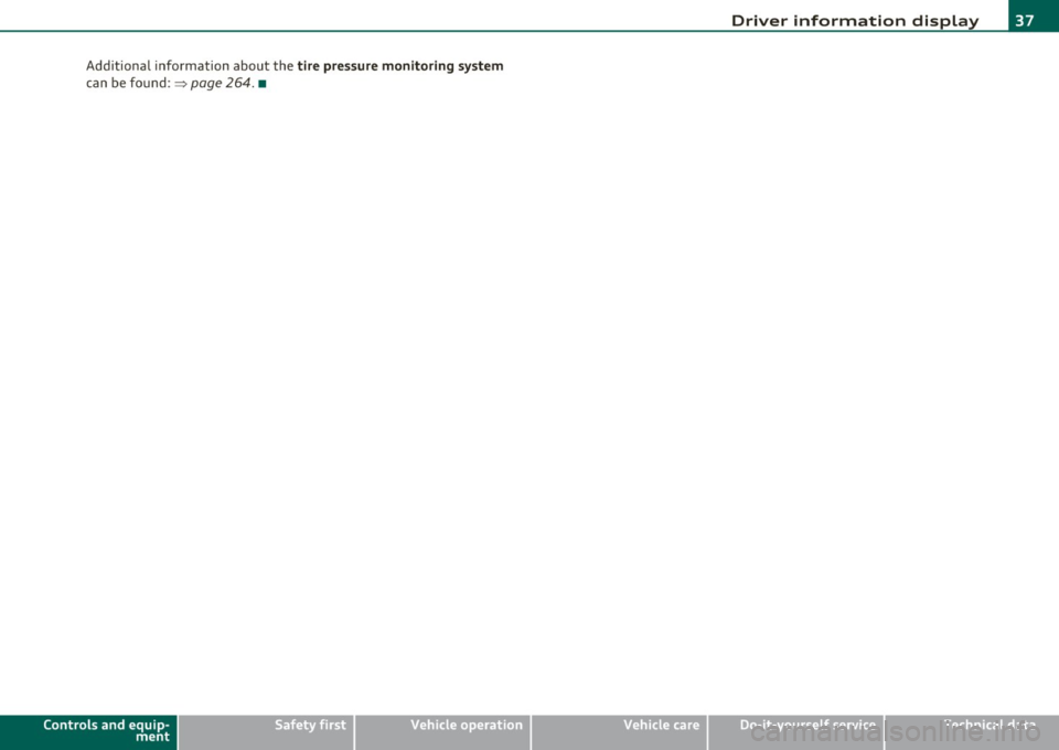 AUDI A3 2011  Owner´s Manual Additional information  about  the tire  pressure monitoring  system 
can  be foun d:::::, page 264.  • 
Controls  and  equip ­
ment  Safety  first 
Driver  information  display 
Vehicle  care 
Tec