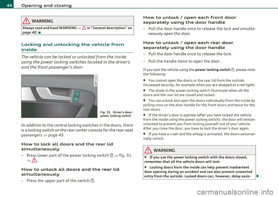 AUDI A3 2011  Owner´s Manual Opening  and  closing 
in. WARNING 
Always read and  heed WARNING~ & in "General description"  on 
page 40.  • 
Locking  and  unlocking  the  vehicle  from 
inside 
The  vehicle  can  be  locked  or