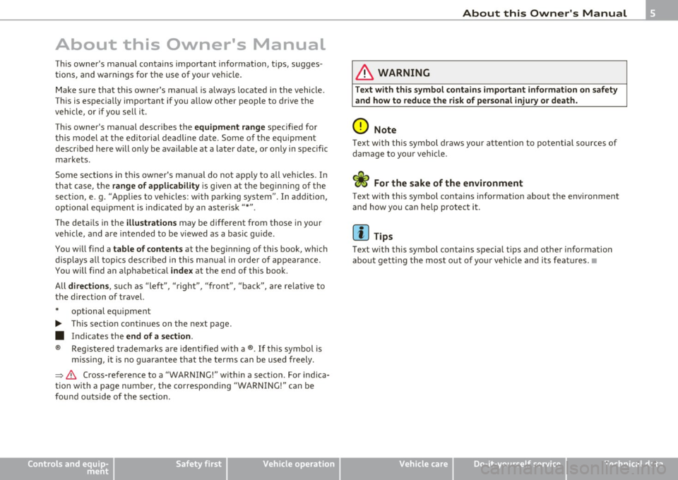 AUDI A3 2011  Owner´s Manual About  this  Owners  Manual 
This  owners manual contains  important  information,  tips,  sugges­
tions,  and warnings  for  the  use  of  your  vehicle. 
Make  sure  that  this  owners  manual  
