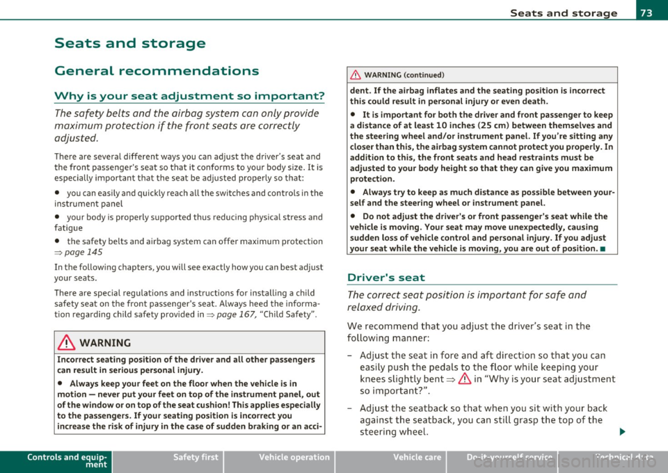 AUDI A3 2011  Owner´s Manual Seats  and  storage 
General  recommendations 
Why  is  your  seat  adjustment  so  important? 
The safety  belts  and  the  airbag  system  can  only provide 
maximum  protection  if the  front  seat