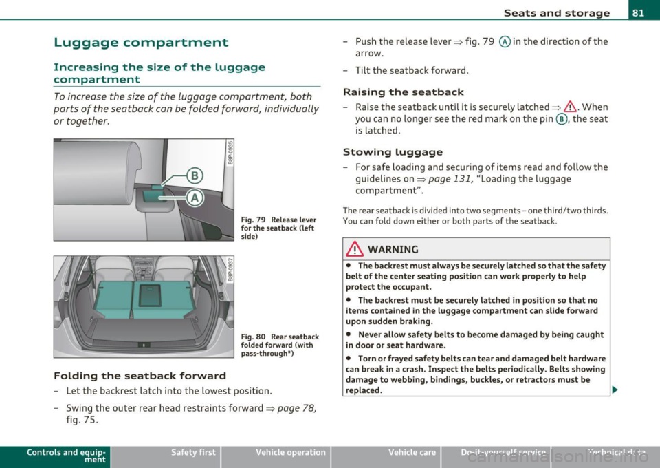 AUDI A3 2011 Owner´s Manual Luggage compartment
Increasing the size of the luggage
compartment
To increase the size of the luggage compartment, both
parts of the seatback can be folded forward, individual AUDI A3 2011 Owner´s Manual Luggage compartment
Increasing the size of the luggage
compartment
To increase the size of the luggage compartment, both
parts of the seatback can be folded forward, individual