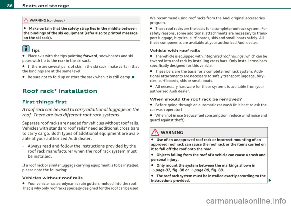 AUDI A3 2011  Owner´s Manual Seats  and  storage 
& WARNING  (continued) 
• Make  certain  that the safety  strap  lies in the  middle  between 
the  bindings  of the  ski equipment  (refer  also to  printed  message 
on the  s