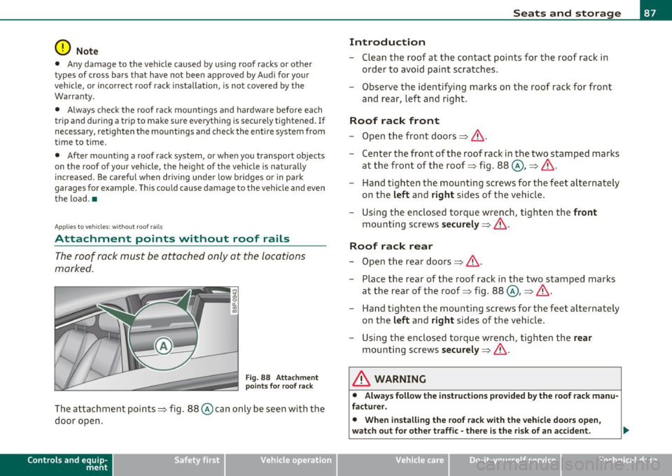 AUDI A3 2011 Owner´s Manual 0 Note
• Any damage to the vehicle caused by using roof racks or other
types of cross bars that have not been approved by Audi for your
vehicle , or incorrect roof rack inst AUDI A3 2011 Owner´s Manual 0 Note
• Any damage to the vehicle caused by using roof racks or other
types of cross bars that have not been approved by Audi for your
vehicle , or incorrect roof rack inst