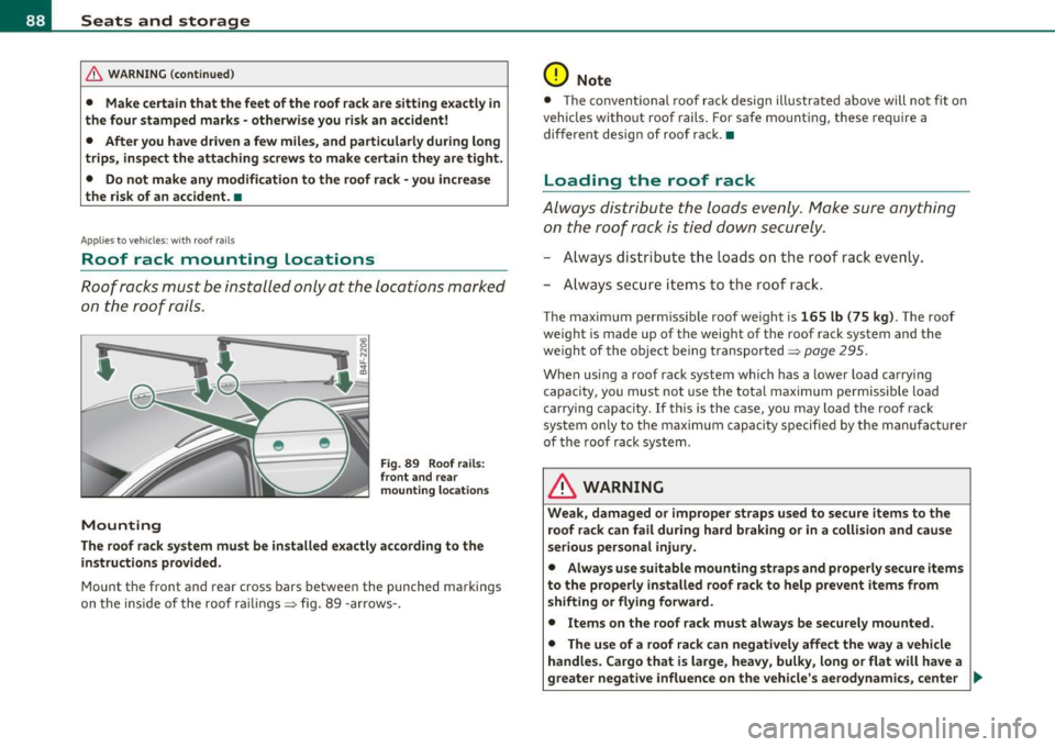 AUDI A3 2011  Owner´s Manual Seats  and  storage 
& WARNING  (continued ) 
• Make certain that  the  feet  of the  roof  rack are sitting  exactly  in 
the  four stamped  marks  -otherwise  you  risk an accident! 
•  After yo