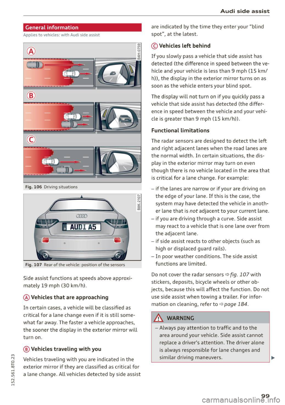 AUDI A5 2015 Owner´s Manual M N
0 loo
rl I.O
" N
" rl
General information
Applies to vehicles: with Audi side assist
®
®
©
Fig. 106 Driving situat ions
AU DI A5
. .-0 0 iii .
Fig. 107 Rear of the veh AUDI A5 2015 Owner´s Manual M N
0 loo
rl I.O
" N
" rl
General information
Applies to vehicles: with Audi side assist
®
®
©
Fig. 106 Driving situat ions
AU DI A5
. .-0 0 iii .
Fig. 107 Rear of the veh