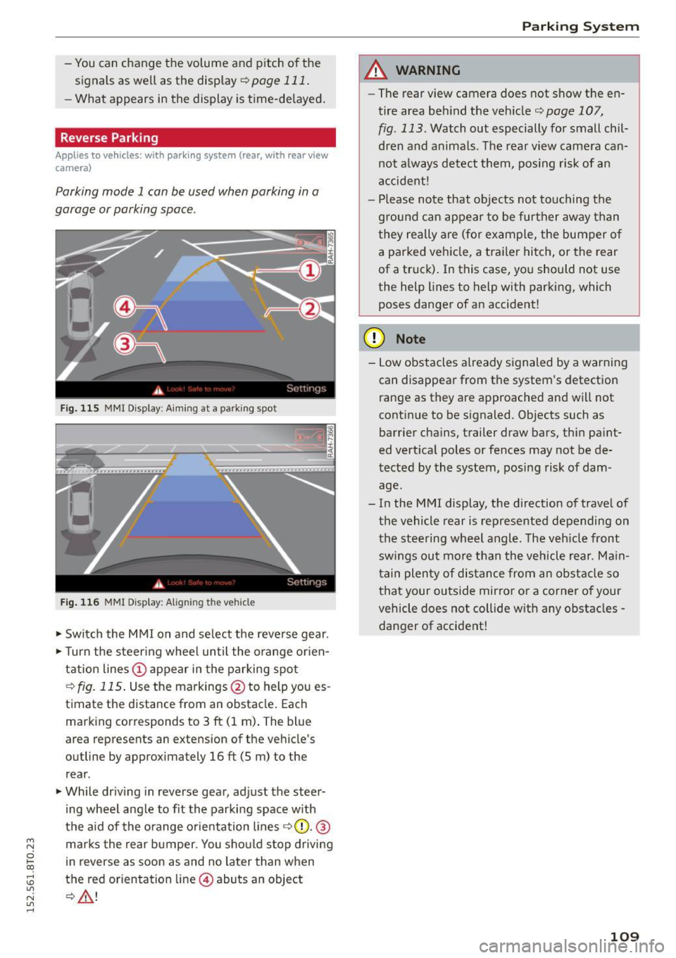 AUDI A5 2015  Owner´s Manual M N 
0 l­oo 
rl I.O 
" N 
" rl 
-You can  change  the  volume  and  pitch  of the 
signals  as  well  as  the display  ¢ 
page  111. 
-What  appears  in the  display  is time-delayed. 
Reverse Par