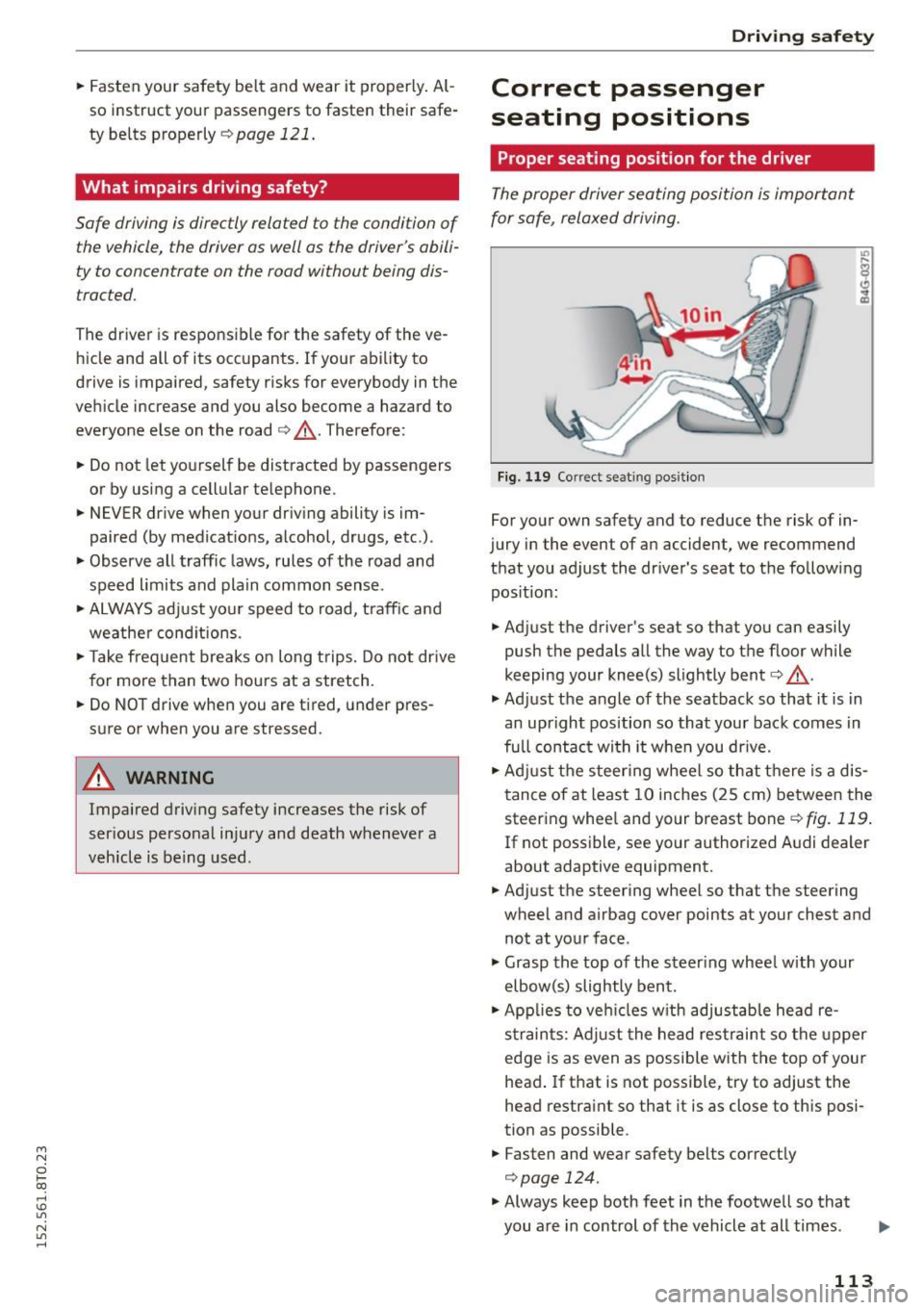 AUDI A5 2015  Owner´s Manual M N 
0 l­oo 
rl I.O 
" N 
" rl 
.. Fasten  your  safety  belt  and  wear  it  properly. Al­
so  instruct  your  passengers to  fasten  their  safe ­
ty  belts  properly 
¢ page  121. 
What  impa