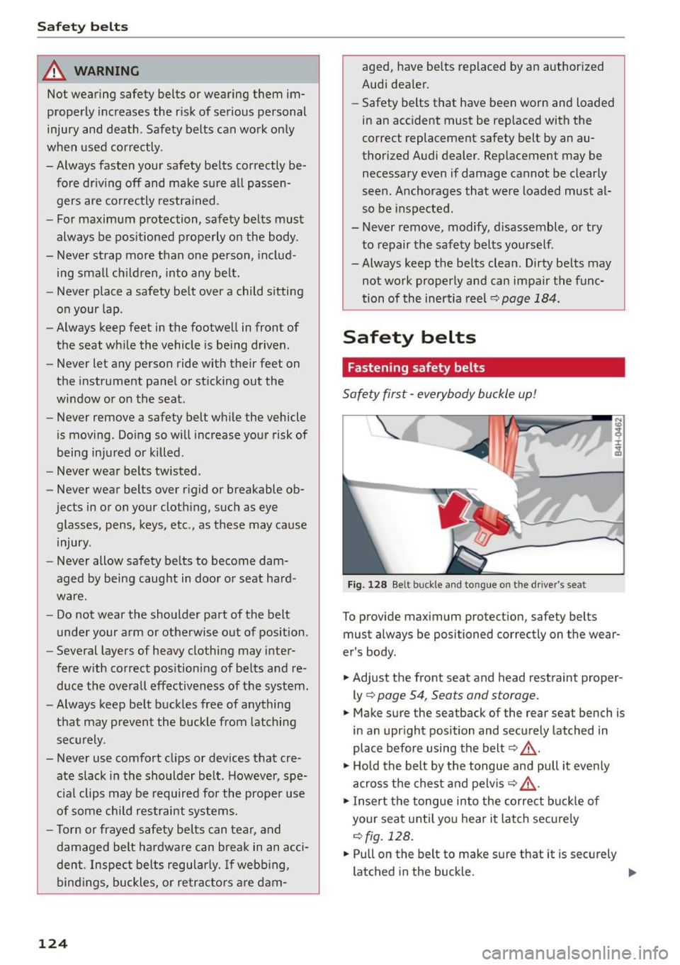 AUDI A5 2015 Owner´s Manual Safety belts
_& WARNING
Not wearing safety bel ts or wearing them im
properly increases the risk of serious personal
injury and death . Safety belts can work only
when used cor AUDI A5 2015 Owner´s Manual Safety belts
_& WARNING
Not wearing safety bel ts or wearing them im
properly increases the risk of serious personal
injury and death . Safety belts can work only
when used cor