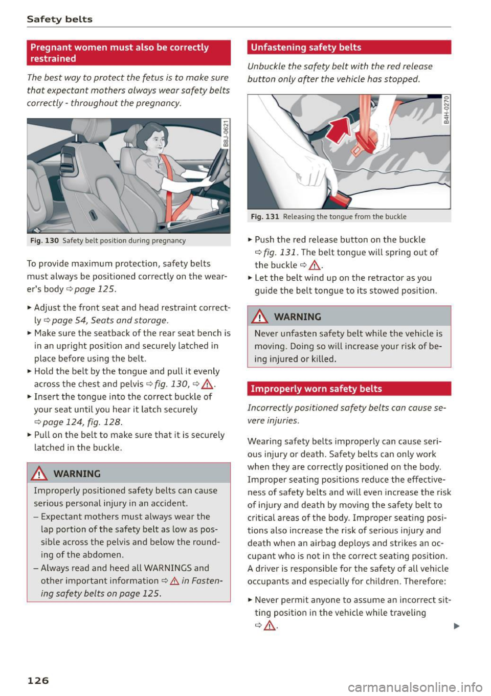 AUDI A5 2015 Owner´s Manual Safety belts
Pregnant women must also be correctly
restrained
The best way to protect the fetus is to make sure
that expectant mothers always wear safety belts
correctly -through AUDI A5 2015 Owner´s Manual Safety belts
Pregnant women must also be correctly
restrained
The best way to protect the fetus is to make sure
that expectant mothers always wear safety belts
correctly -through