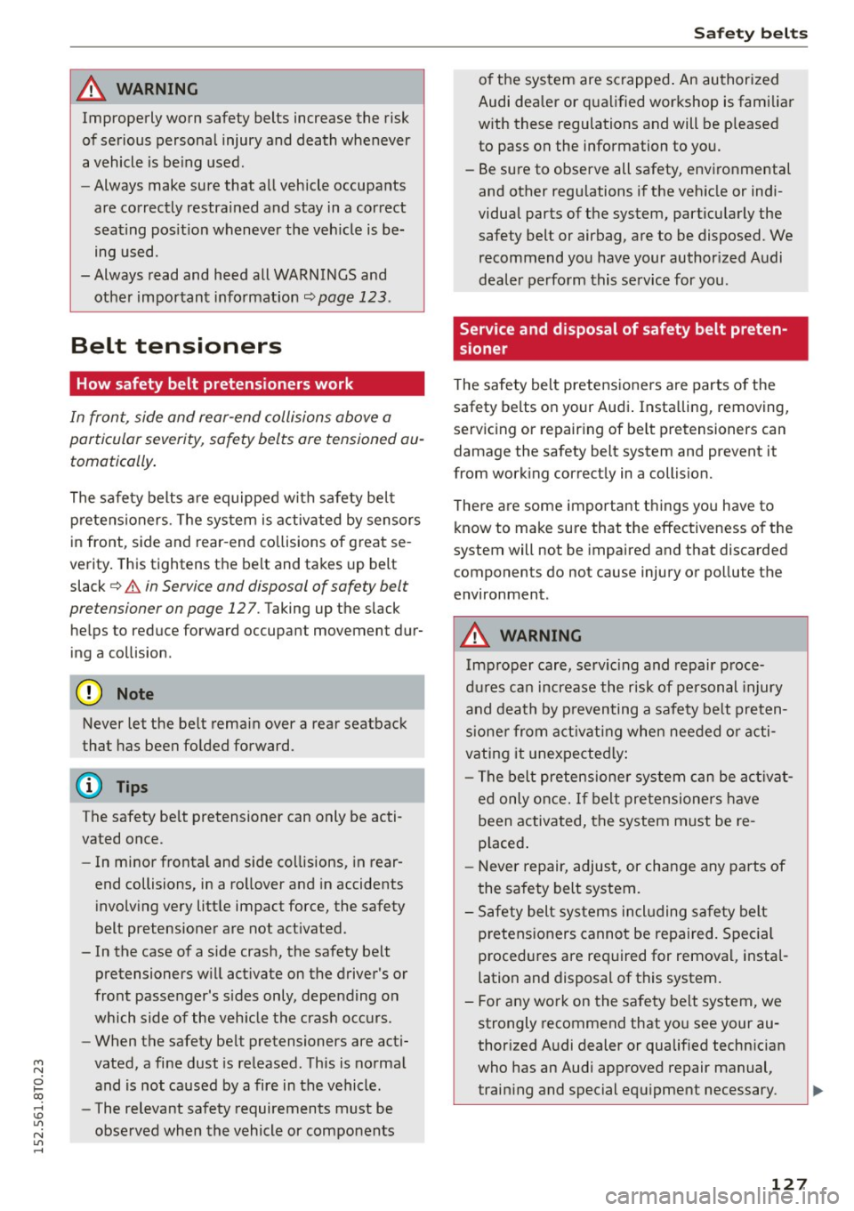 AUDI A5 2015 Owner´s Manual M N
i? co ,...., \!) 1.11
N 1.11 ,....,
A WARNING ,~
Improperly worn safety belts increase the risk
of serious personal injury and death whenever
a vehicle is being used.
- Alway AUDI A5 2015 Owner´s Manual M N
i? co ,...., \!) 1.11
N 1.11 ,....,
A WARNING ,~
Improperly worn safety belts increase the risk
of serious personal injury and death whenever
a vehicle is being used.
- Alway