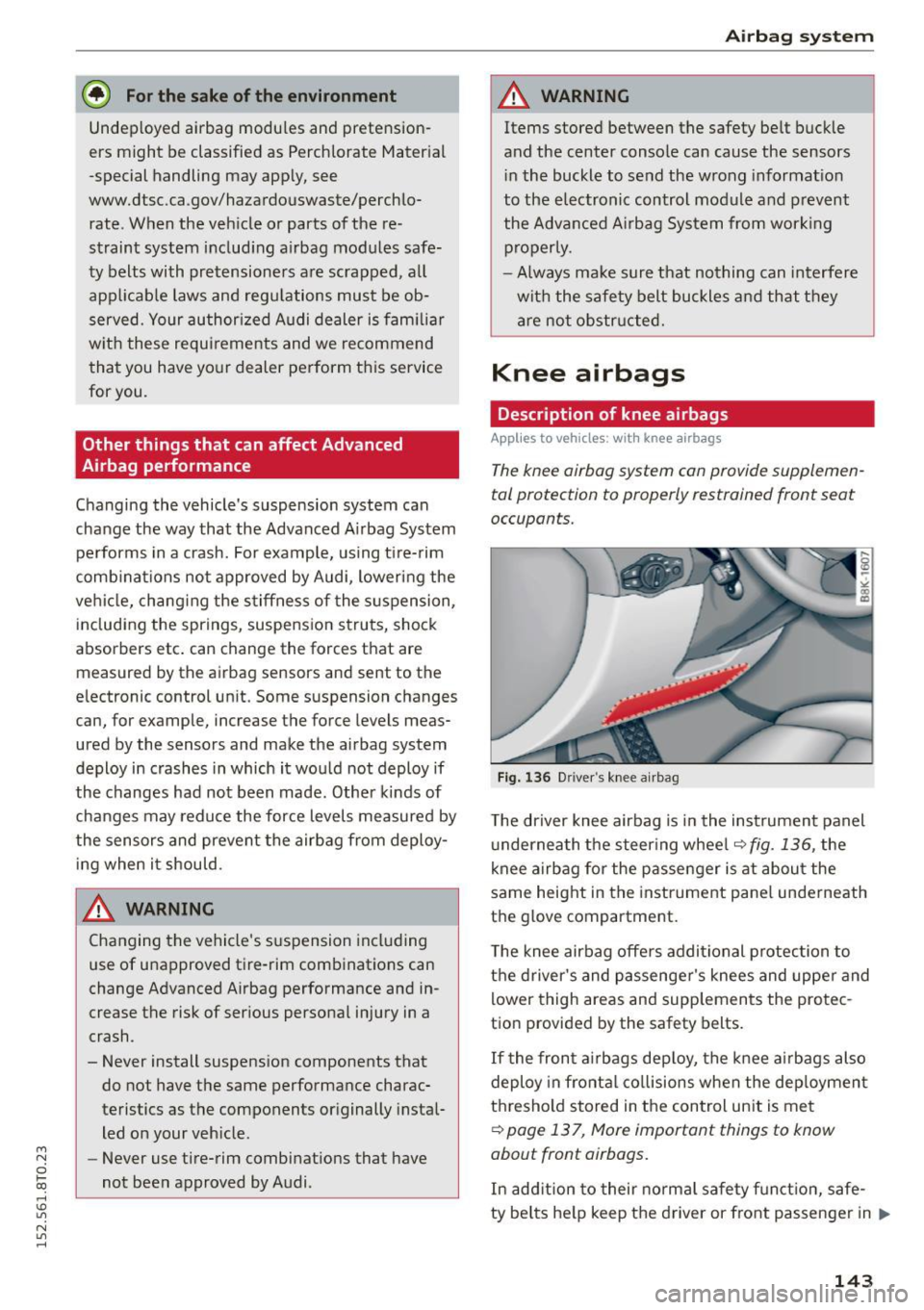 AUDI A5 2015  Owner´s Manual M N 
0 l­oo 
rl I.O 
" N 
" rl 
@ For the  sake of the  environment 
Undep loyed  airbag  modu les  and  pretension­
ers  might  be  classified  as  Perchlorate  Mater ial 
-special  handling  may