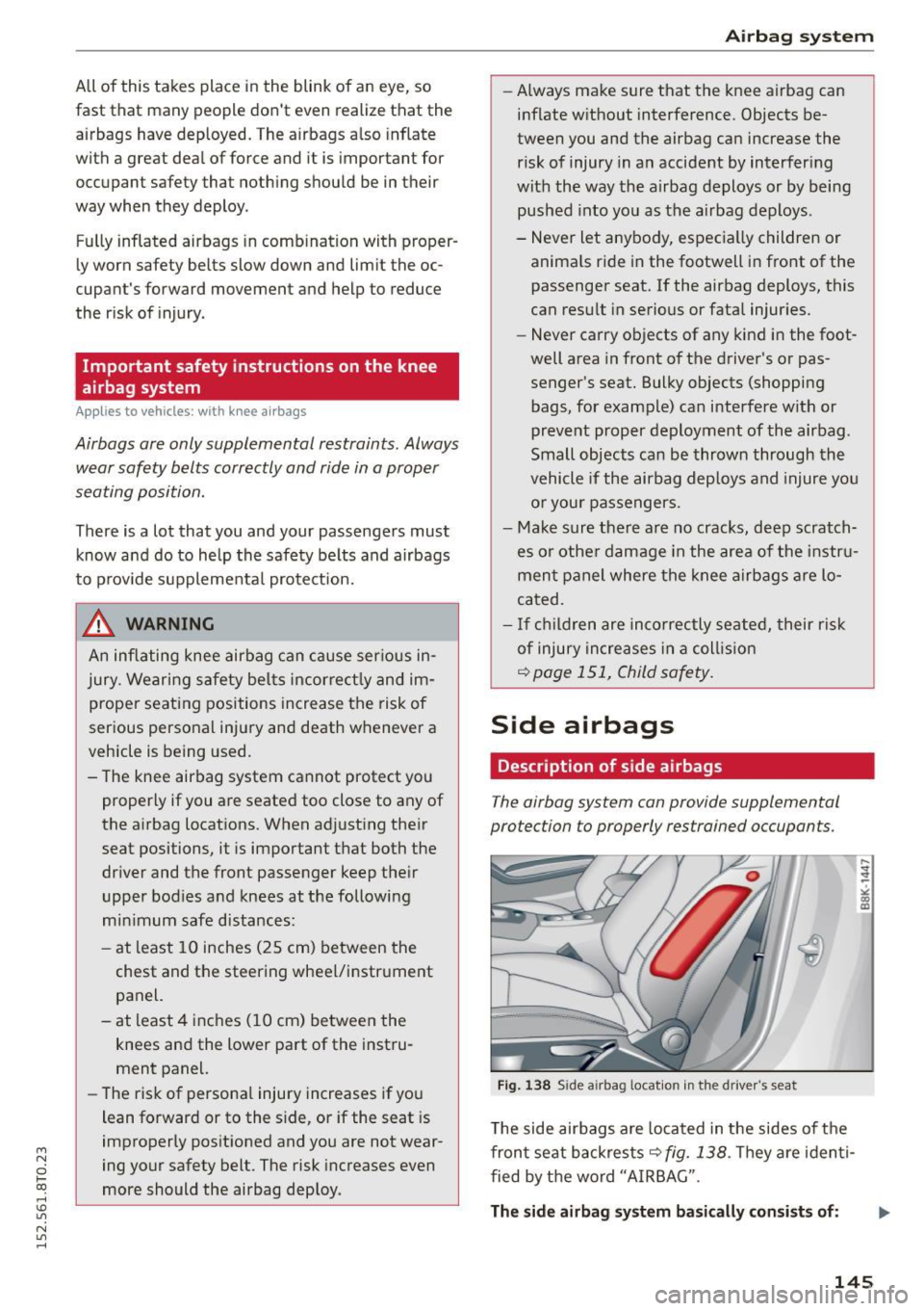 AUDI A5 2015 Owner´s Manual M N
0 loo
rl I.O
" N
" rl
All of this takes place in the blink of an eye, so
fast that many people dont even realize that the
airbags have deployed. The airbags also inf AUDI A5 2015 Owner´s Manual M N
0 loo
rl I.O
" N
" rl
All of this takes place in the blink of an eye, so
fast that many people dont even realize that the
airbags have deployed. The airbags also inf