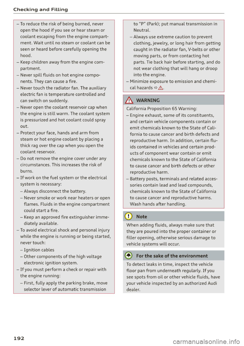 AUDI A5 2015  Owner´s Manual Checking  and  Filling 
-To reduce  the  risk  of  being  burned,  never 
open  the  hood  if you  see  or  hear  steam  or 
coolant  escaping  from  the  engine  compart­
ment . Wait  until  no  ste