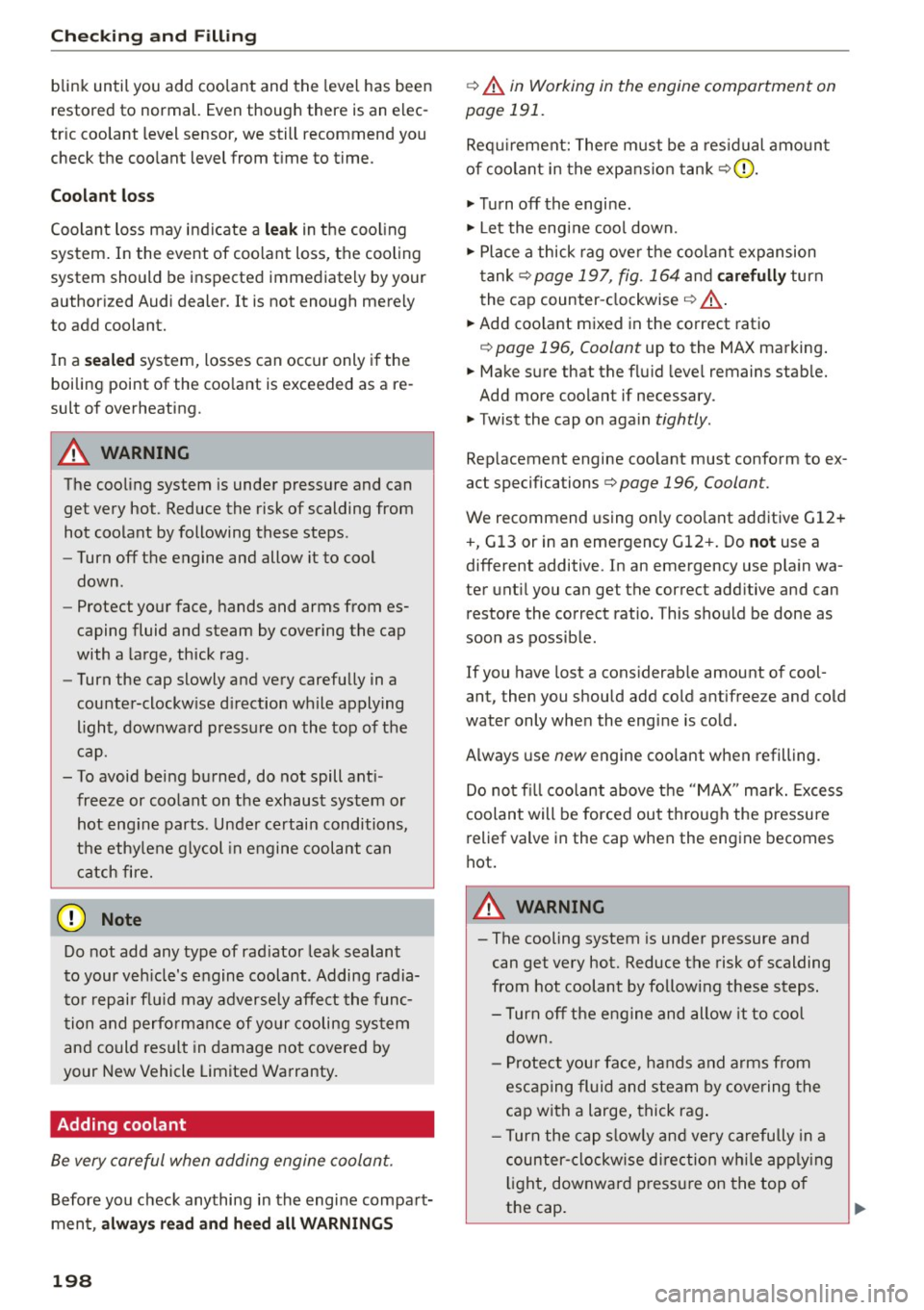 AUDI A5 2015 Owner´s Manual Checking and F ill in g
blink until you add coo lant and the level has been
restored to normal. Even though there is an e lec
tr ic coo lant level sensor, we still recommend you
ch AUDI A5 2015 Owner´s Manual Checking and F ill in g
blink until you add coo lant and the level has been
restored to normal. Even though there is an e lec
tr ic coo lant level sensor, we still recommend you
ch