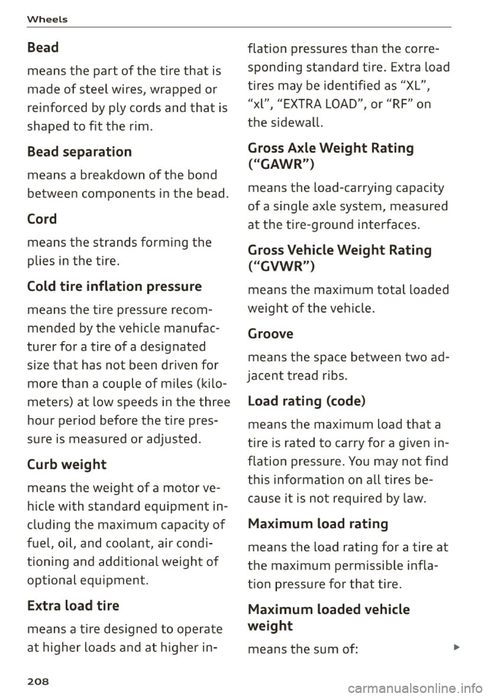 AUDI A5 2015 Owner´s Manual Wheels
Bead
means the part of the tire that is
made of steel wires, wrapped or
reinforced by ply cords and that is
shaped to fit the rim .
Bead separation
means a breakd AUDI A5 2015 Owner´s Manual Wheels
Bead
means the part of the tire that is
made of steel wires, wrapped or
reinforced by ply cords and that is
shaped to fit the rim .
Bead separation
means a breakd