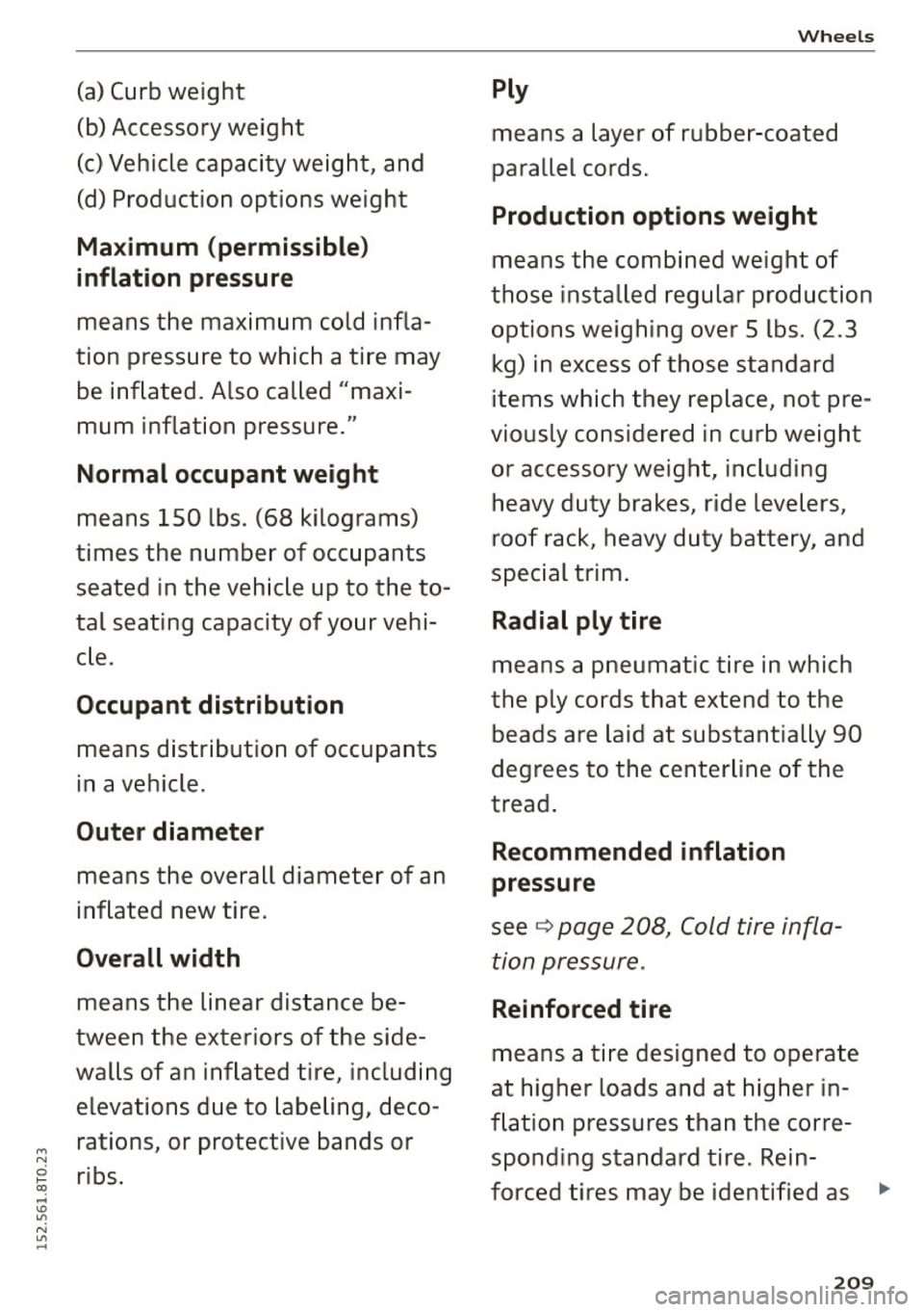 AUDI A5 2015 Owner´s Manual (a) Curb weight
(b) Accessory weight
(c) Vehicle capacity weight, and
(d) Product ion options weight
Maximum (permissible)
inflation pressure
means the max im um cold infla
tion AUDI A5 2015 Owner´s Manual (a) Curb weight
(b) Accessory weight
(c) Vehicle capacity weight, and
(d) Product ion options weight
Maximum (permissible)
inflation pressure
means the max im um cold infla
tion