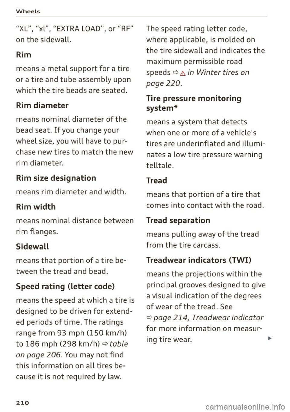 AUDI A5 2015 Owner´s Manual Wheels
"XL" "xl" "EXTRA LOAD" or "RF" I I I
on the sidewal l.
Rim
means a metal support for a tire
or a tire and tube assembly upon
which the tire beads are seated .
Rim di AUDI A5 2015 Owner´s Manual Wheels
"XL" "xl" "EXTRA LOAD" or "RF" I I I
on the sidewal l.
Rim
means a metal support for a tire
or a tire and tube assembly upon
which the tire beads are seated .
Rim di
