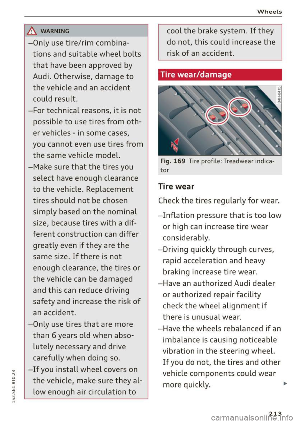 AUDI A5 2015 Owner´s Manual _& WARNING -
-Only use tire/rim combinations and suitable wheel bolts
that have been approved by
Audi. Otherwise, damage to
the vehicle and an accident
could result.
- For te AUDI A5 2015 Owner´s Manual _& WARNING -
-Only use tire/rim combinations and suitable wheel bolts
that have been approved by
Audi. Otherwise, damage to
the vehicle and an accident
could result.
- For te