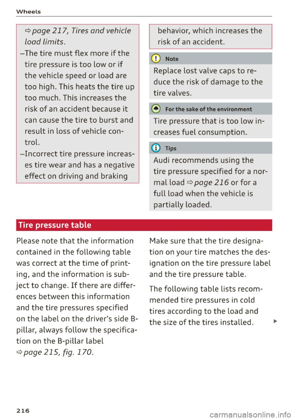 AUDI A5 2015 Owner´s Manual Wheels
c:::> page 217, Tires and vehicle
load limits.
-The tire must flex more if the tire pressure is too low or if
the vehicle speed or load are
too high. This heats the AUDI A5 2015 Owner´s Manual Wheels
c:::> page 217, Tires and vehicle
load limits.
-The tire must flex more if the tire pressure is too low or if
the vehicle speed or load are
too high. This heats the
